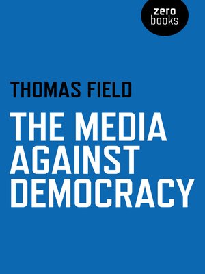 cover image of The Media Against Democracy